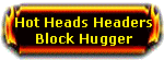 Block Hugger Headers