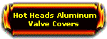 Hot Heads Valve Covers